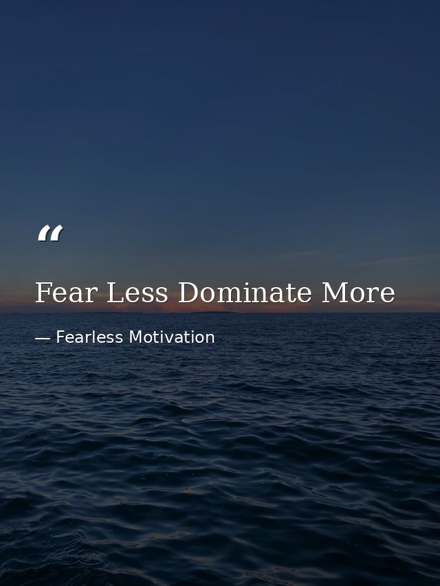 Fear Less Dominate More — Fearless Motivation