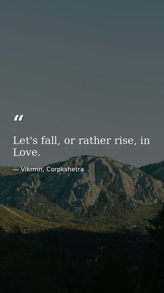 Let's fall, or rather rise, in Love. — Vikrmn, Corpkshetra