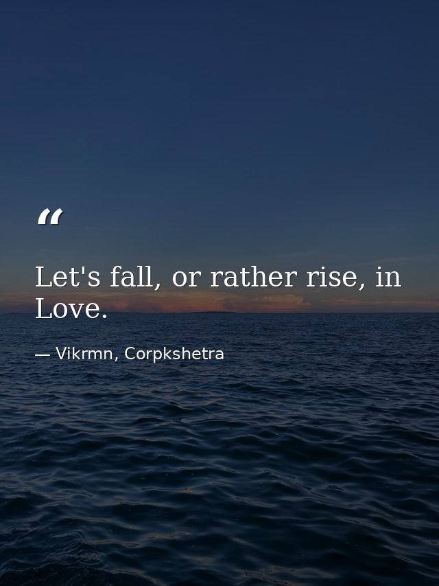 Let's fall, or rather rise, in Love. — Vikrmn, Corpkshetra