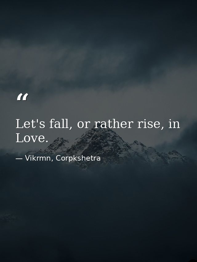 Let's fall, or rather rise, in Love. — Vikrmn, Corpkshetra