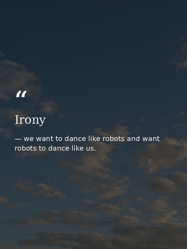 Irony — we want to dance like robots and want robots to dance like us.