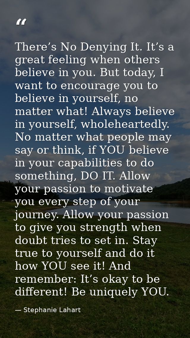 There’s No Denying It. It’s a great feeling when others believe in you. But today, I want to encourage you to believe in — Stephanie Lahart