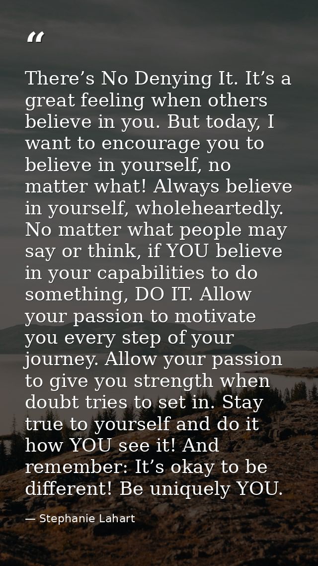 There’s No Denying It. It’s a great feeling when others believe in you. But today, I want to encourage you to believe in — Stephanie Lahart