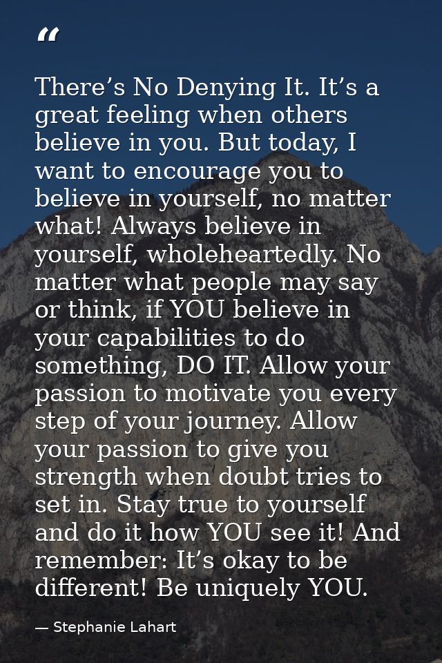 There’s No Denying It. It’s a great feeling when others believe in you. But today, I want to encourage you to believe in — Stephanie Lahart