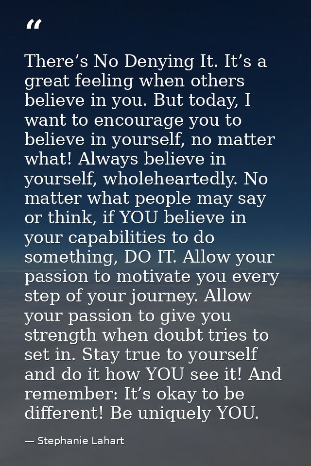There’s No Denying It. It’s a great feeling when others believe in you. But today, I want to encourage you to believe in — Stephanie Lahart
