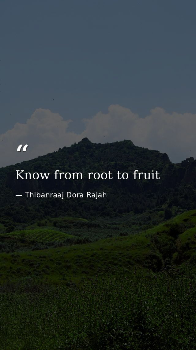 Know from root to fruit — Thibanraaj Dora Rajah