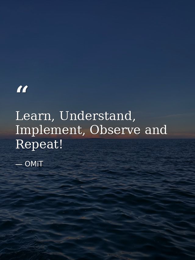 Learn, Understand, Implement, Observe and Repeat! — OMiT
