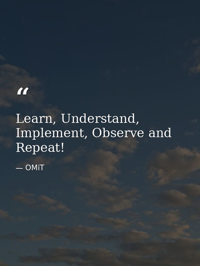 Learn, Understand, Implement, Observe and Repeat! — OMiT