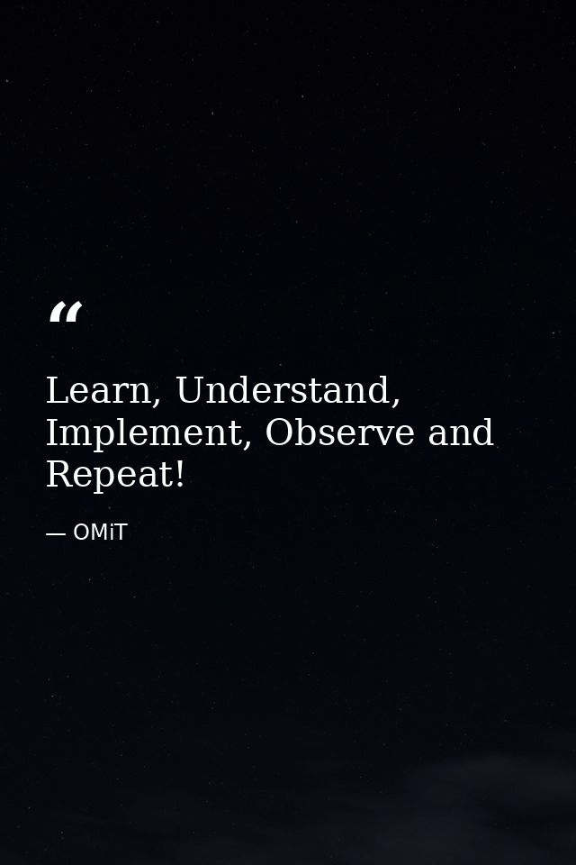 Learn, Understand, Implement, Observe and Repeat! — OMiT