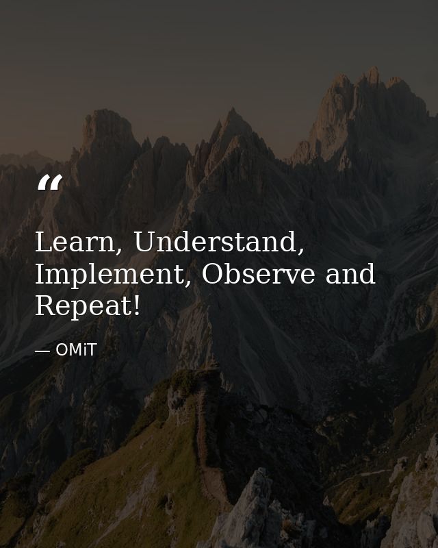 Learn, Understand, Implement, Observe and Repeat! — OMiT
