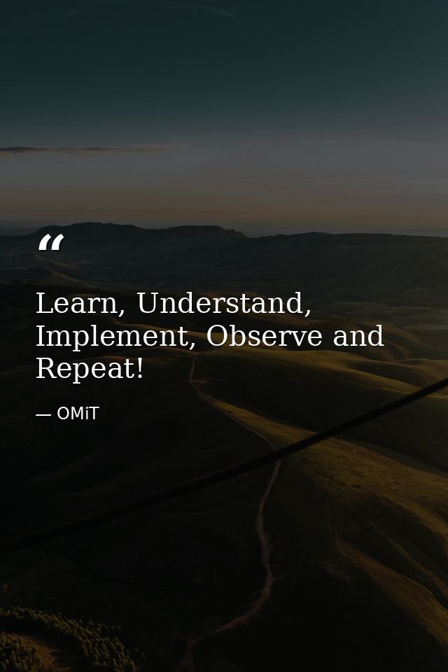 Learn, Understand, Implement, Observe and Repeat! — OMiT