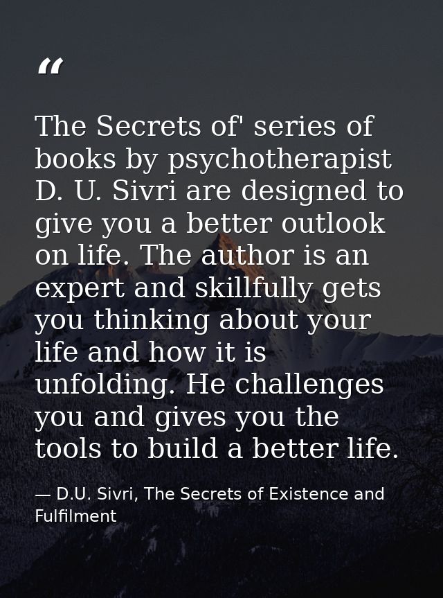 The Secrets of' series of books by psychotherapist D. U. Sivri are designed to give you a better outlook on life. The au — D.U. Sivri, The Secrets of Existence and Fulfilment