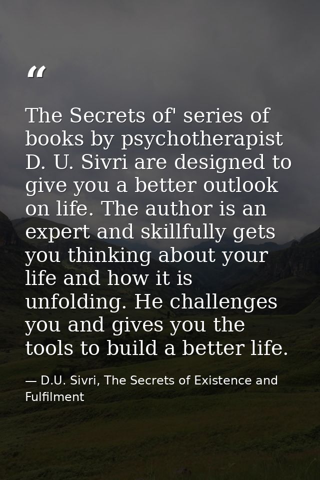 The Secrets of' series of books by psychotherapist D. U. Sivri are designed to give you a better outlook on life. The au — D.U. Sivri, The Secrets of Existence and Fulfilment