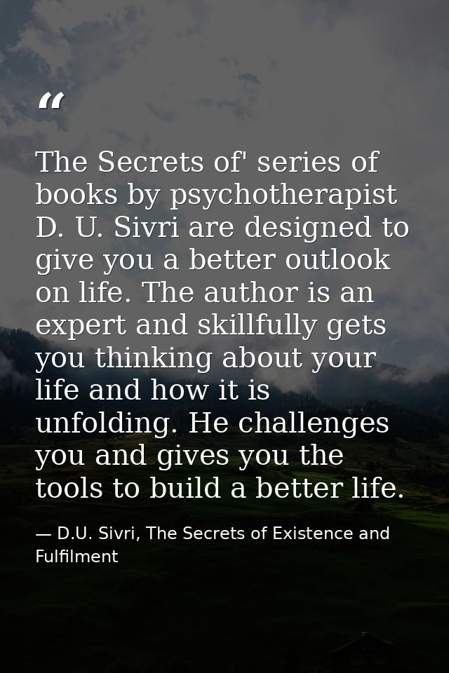 The Secrets of' series of books by psychotherapist D. U. Sivri are designed to give you a better outlook on life. The au — D.U. Sivri, The Secrets of Existence and Fulfilment