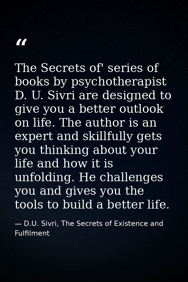 The Secrets of' series of books by psychotherapist D. U. Sivri are designed to give you a better outlook on life. The au — D.U. Sivri, The Secrets of Existence and Fulfilment