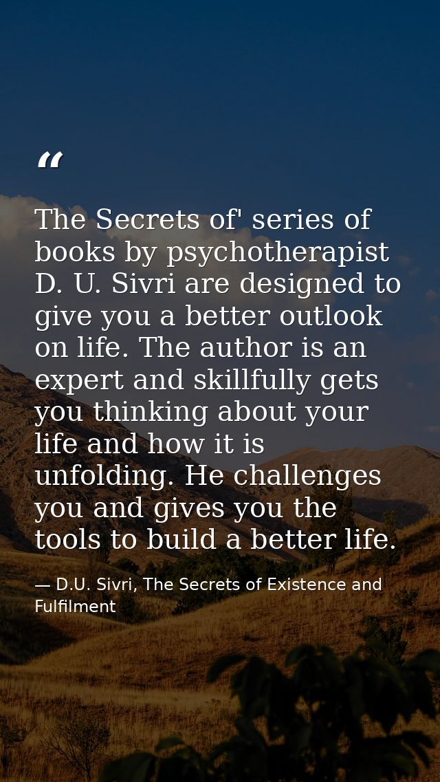 The Secrets of' series of books by psychotherapist D. U. Sivri are designed to give you a better outlook on life. The au — D.U. Sivri, The Secrets of Existence and Fulfilment