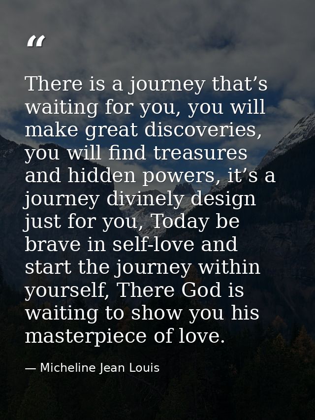 There is a journey that’s waiting for you, you will make great discoveries, you will find treasures and hidden powers, i — Micheline Jean Louis