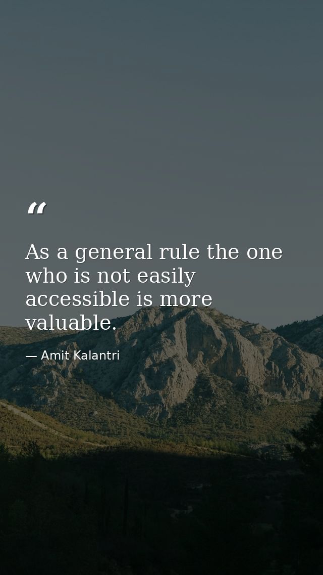 As a general rule the one who is not easily accessible is more valuable. — Amit Kalantri