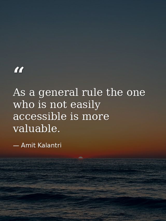 As a general rule the one who is not easily accessible is more valuable. — Amit Kalantri