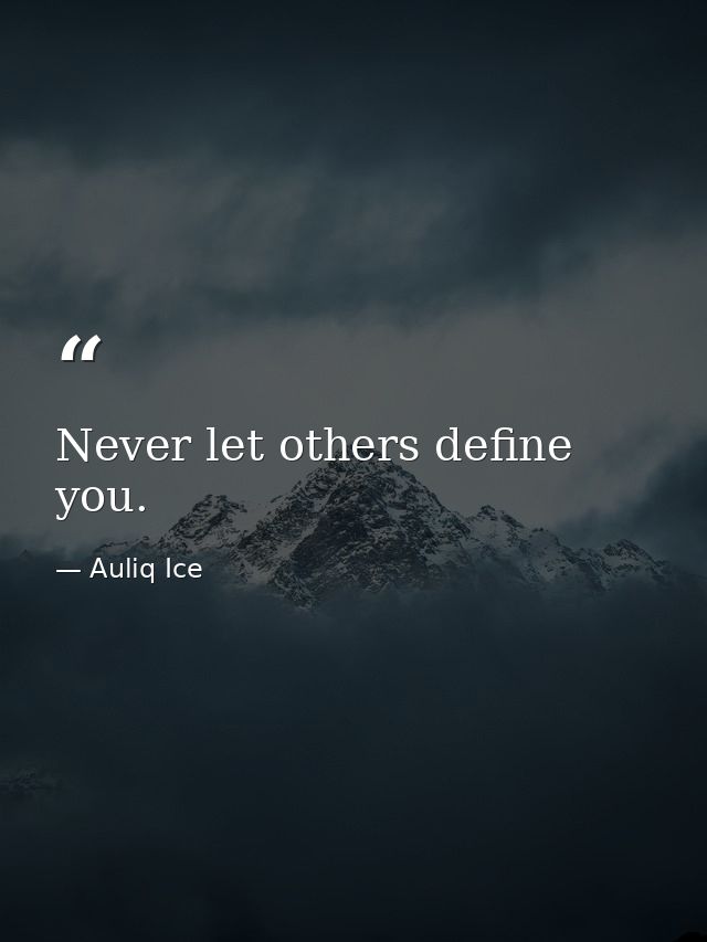 Never let others define you. — Auliq Ice