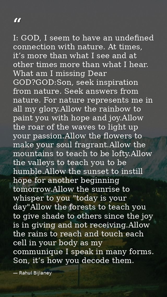 I: GOD, I seem to have an undefined connection with nature. At times, it’s more than what I see and at other times more  — Rahul Bijlaney