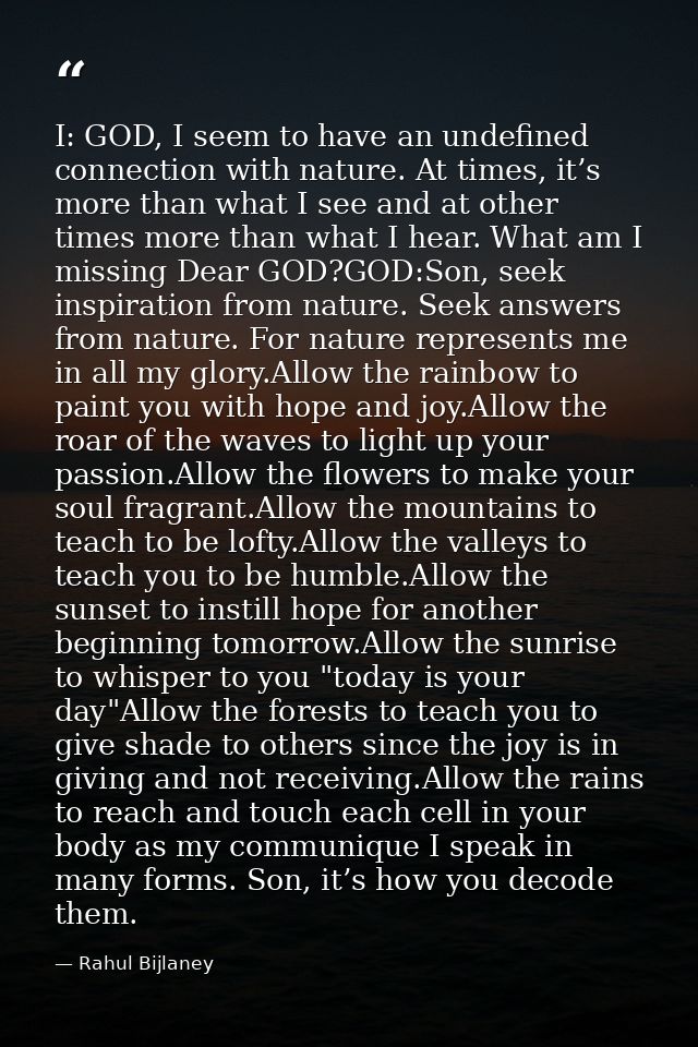 I: GOD, I seem to have an undefined connection with nature. At times, it’s more than what I see and at other times more  — Rahul Bijlaney