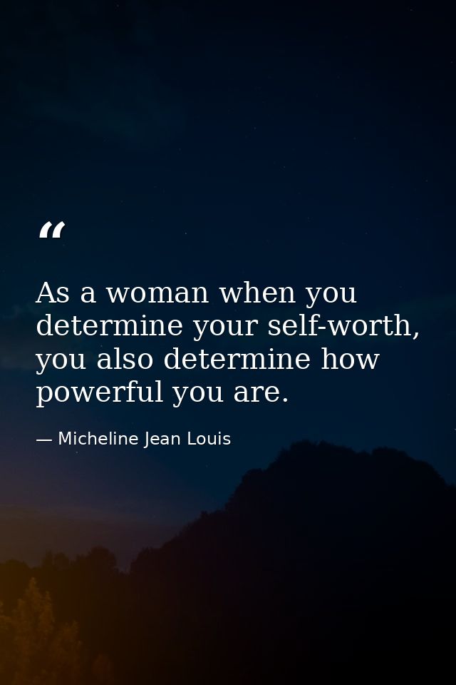 As a woman when you determine your self-worth, you also determine how powerful you are. — Micheline Jean Louis