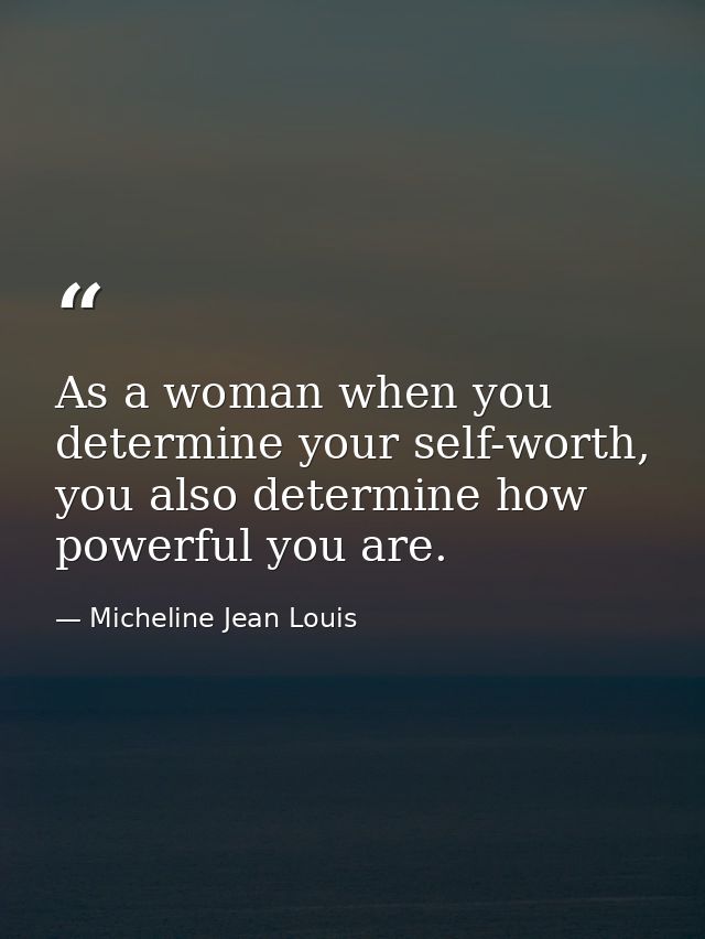 As a woman when you determine your self-worth, you also determine how powerful you are. — Micheline Jean Louis
