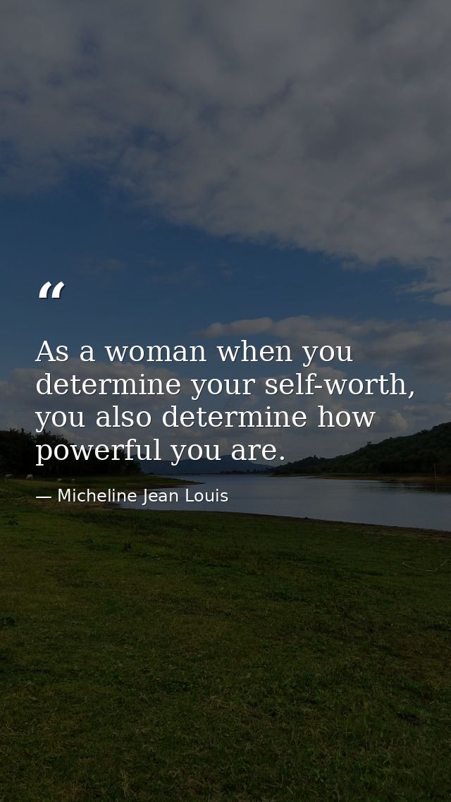 As a woman when you determine your self-worth, you also determine how powerful you are. — Micheline Jean Louis