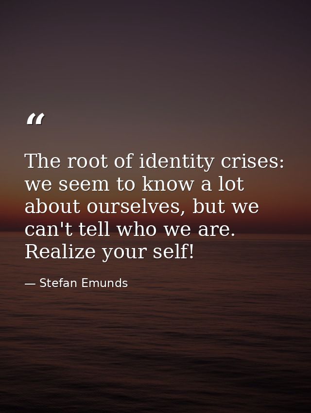 The root of identity crises: we seem to know a lot about ourselves, but we can't tell who we are. Realize your self! — Stefan Emunds