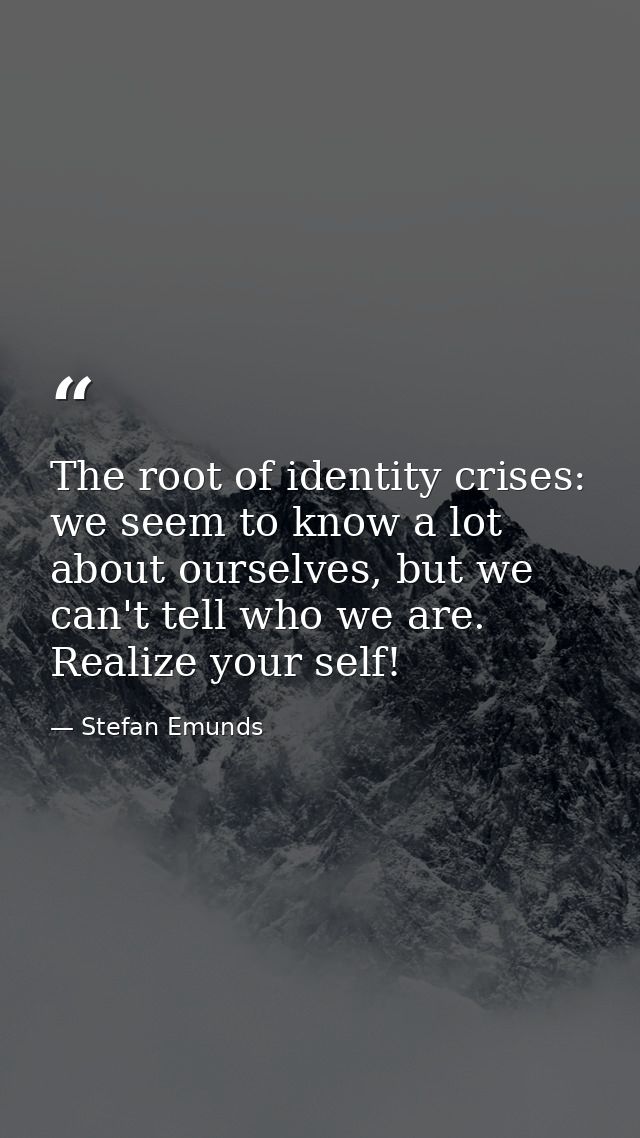 The root of identity crises: we seem to know a lot about ourselves, but we can't tell who we are. Realize your self! — Stefan Emunds