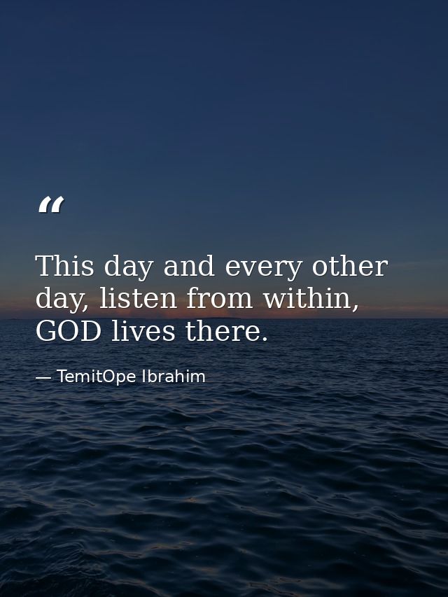 This day and every other day, listen from within, GOD lives there. — TemitOpe Ibrahim