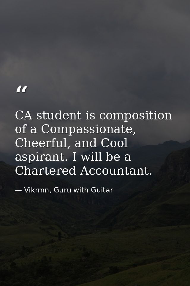 CA student is composition of a Compassionate, Cheerful, and Cool aspirant. I will be a Chartered Accountant. — Vikrmn, Guru with Guitar