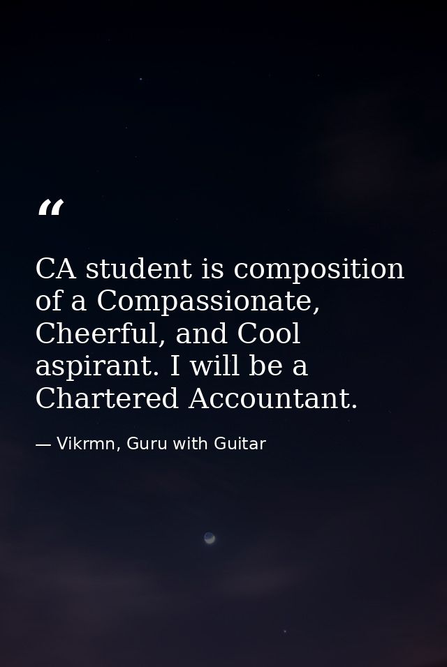 CA student is composition of a Compassionate, Cheerful, and Cool aspirant. I will be a Chartered Accountant. — Vikrmn, Guru with Guitar