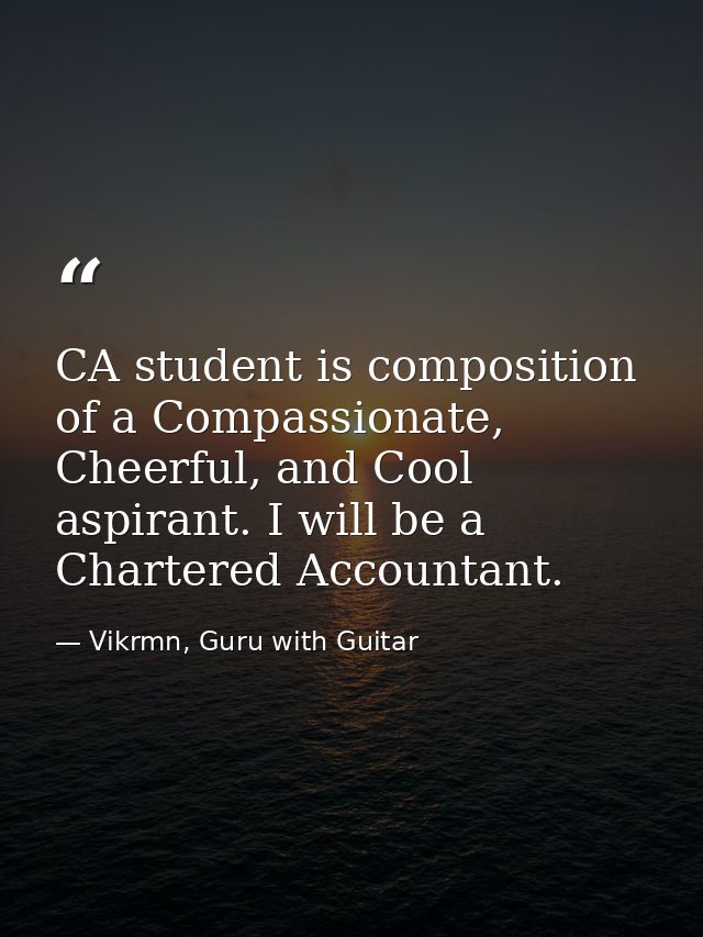 CA student is composition of a Compassionate, Cheerful, and Cool aspirant. I will be a Chartered Accountant. — Vikrmn, Guru with Guitar