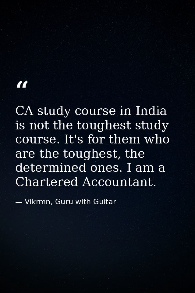 CA study course in India is not the toughest study course. It's for them who are the toughest, the determined ones. I am — Vikrmn, Guru with Guitar