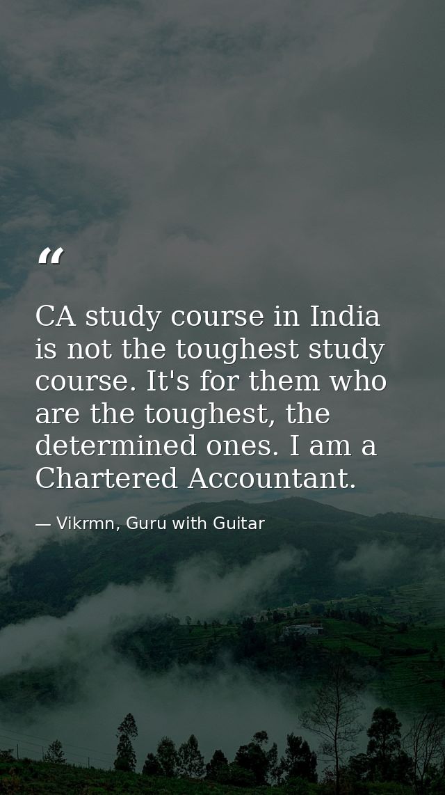 CA study course in India is not the toughest study course. It's for them who are the toughest, the determined ones. I am — Vikrmn, Guru with Guitar