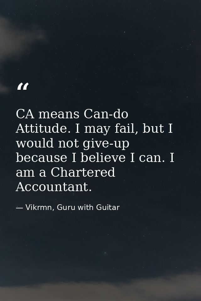 CA means Can-do Attitude. I may fail, but I would not give-up because I believe I can. I am a Chartered Accountant. — Vikrmn, Guru with Guitar