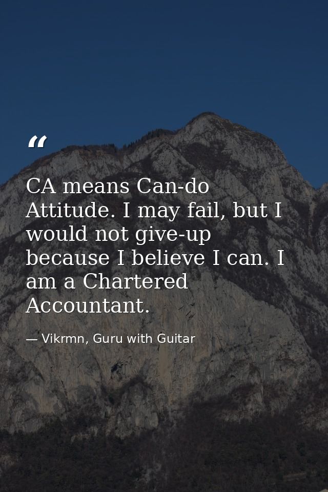 CA means Can-do Attitude. I may fail, but I would not give-up because I believe I can. I am a Chartered Accountant. — Vikrmn, Guru with Guitar