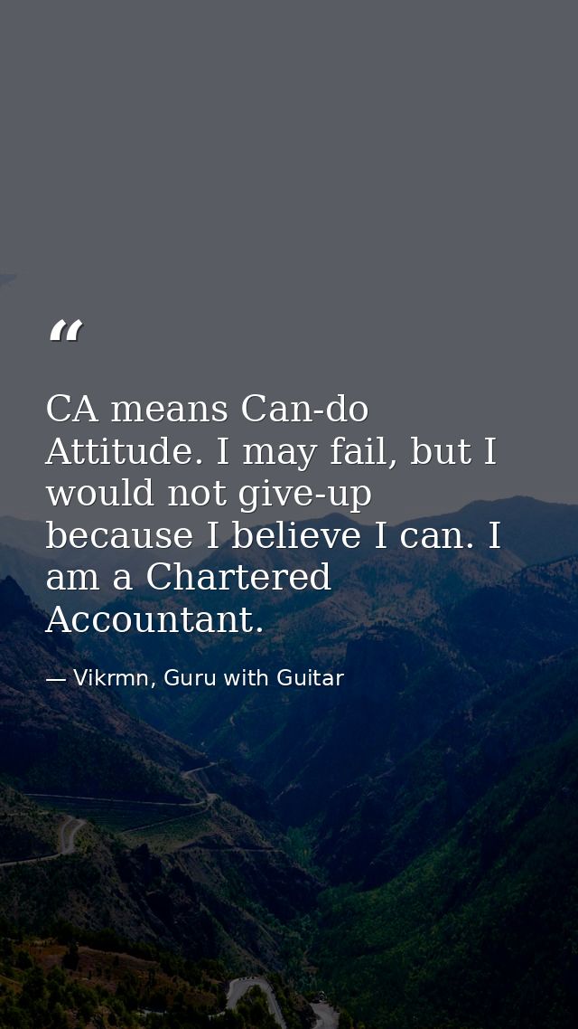 CA means Can-do Attitude. I may fail, but I would not give-up because I believe I can. I am a Chartered Accountant. — Vikrmn, Guru with Guitar