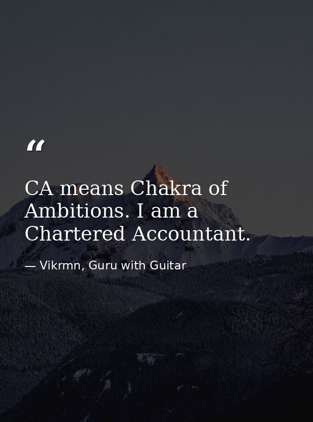 CA means Chakra of Ambitions. I am a Chartered Accountant. — Vikrmn, Guru with Guitar