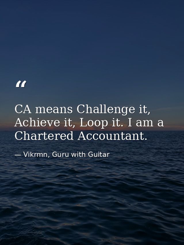 CA means Challenge it, Achieve it, Loop it. I am a Chartered Accountant. — Vikrmn, Guru with Guitar