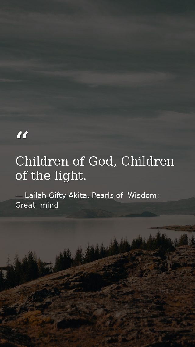 Children of God, Children of the light. — Lailah Gifty Akita, Pearls of  Wisdom: Great  mind