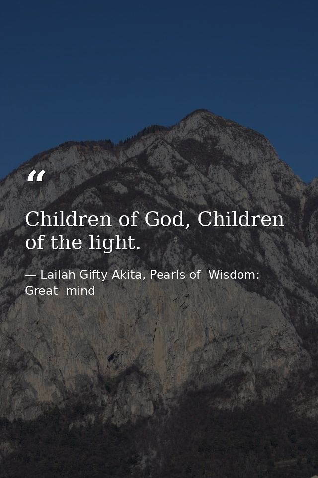 Children of God, Children of the light. — Lailah Gifty Akita, Pearls of  Wisdom: Great  mind