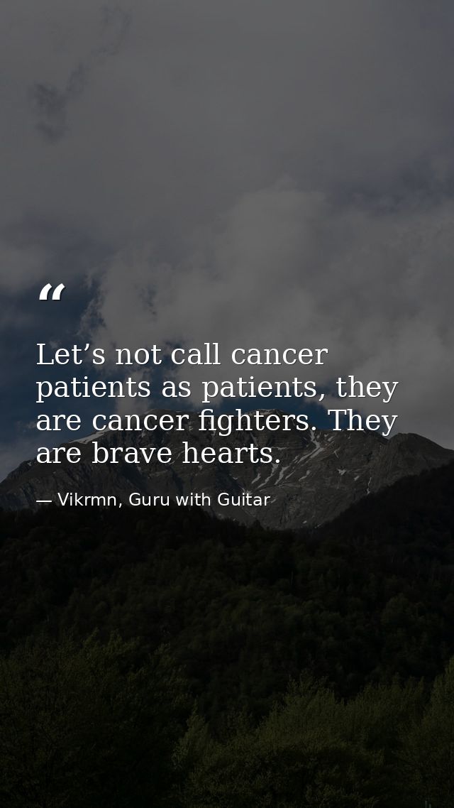 Let’s not call cancer patients as patients, they are cancer fighters. They are brave hearts. — Vikrmn, Guru with Guitar