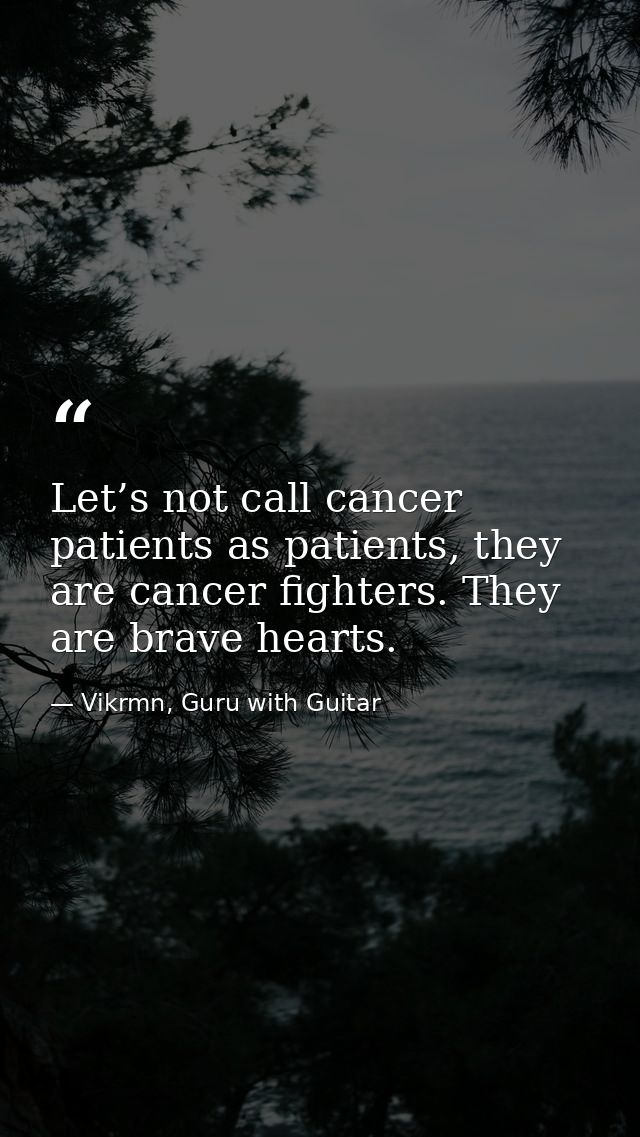 Let’s not call cancer patients as patients, they are cancer fighters. They are brave hearts. — Vikrmn, Guru with Guitar