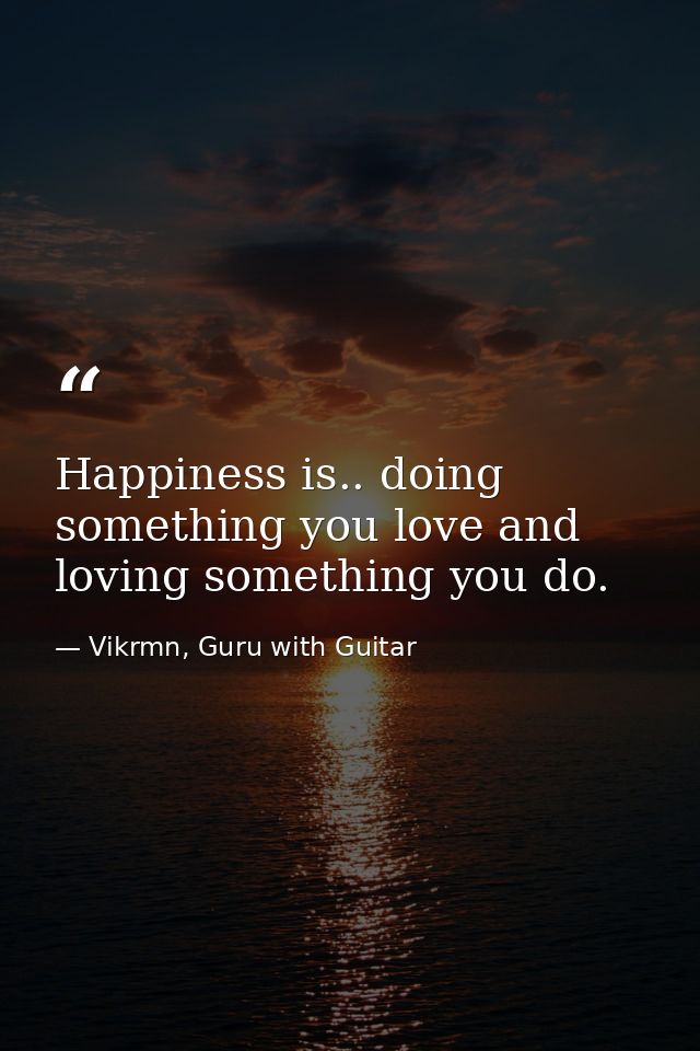 Happiness is.. doing something you love and loving something you do. — Vikrmn, Guru with Guitar