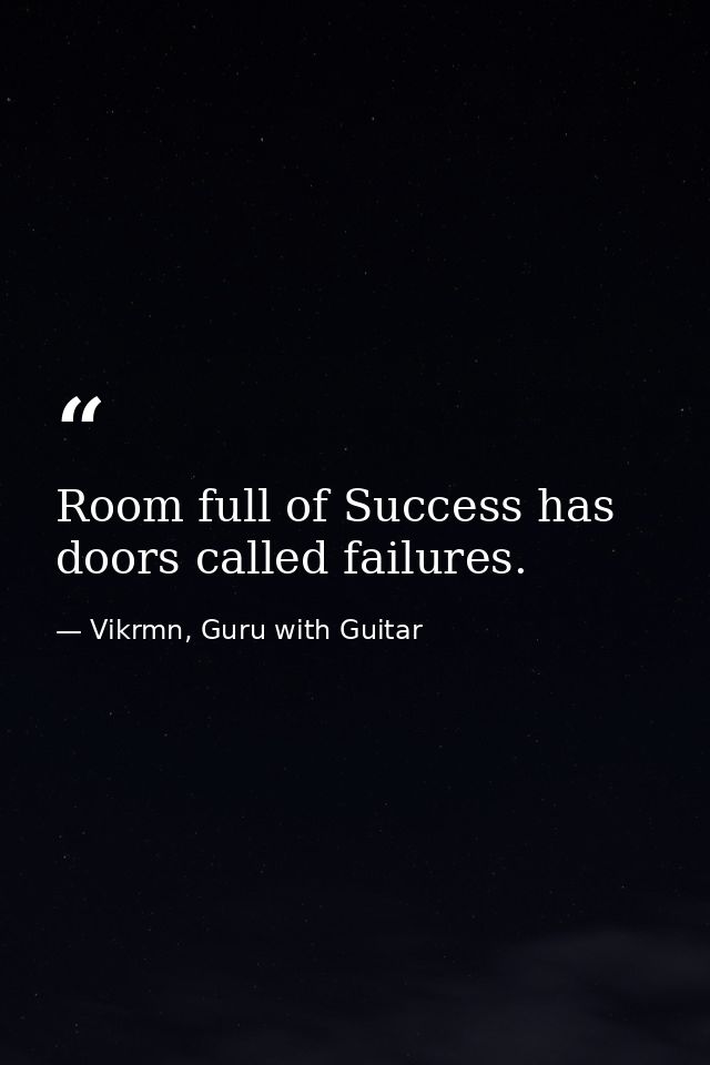 Room full of Success has doors called failures. — Vikrmn, Guru with Guitar