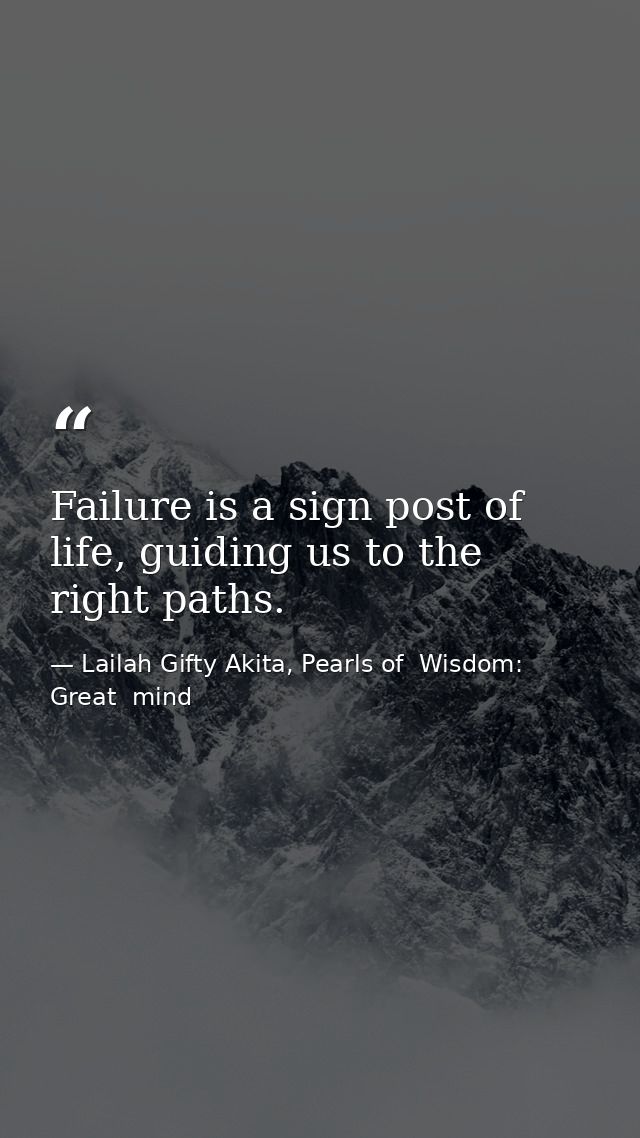 Failure is a sign post of life, guiding us to the right paths. — Lailah Gifty Akita, Pearls of  Wisdom: Great  mind