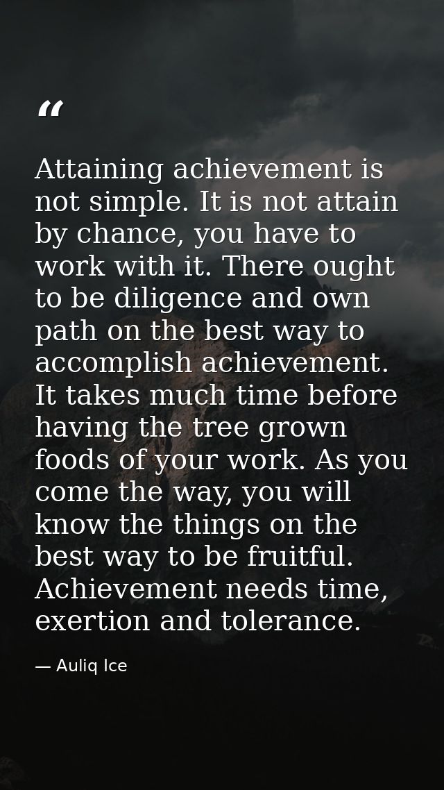 Attaining achievement is not simple. It is not attain by chance, you have to work with it. There ought to be diligence a — Auliq Ice